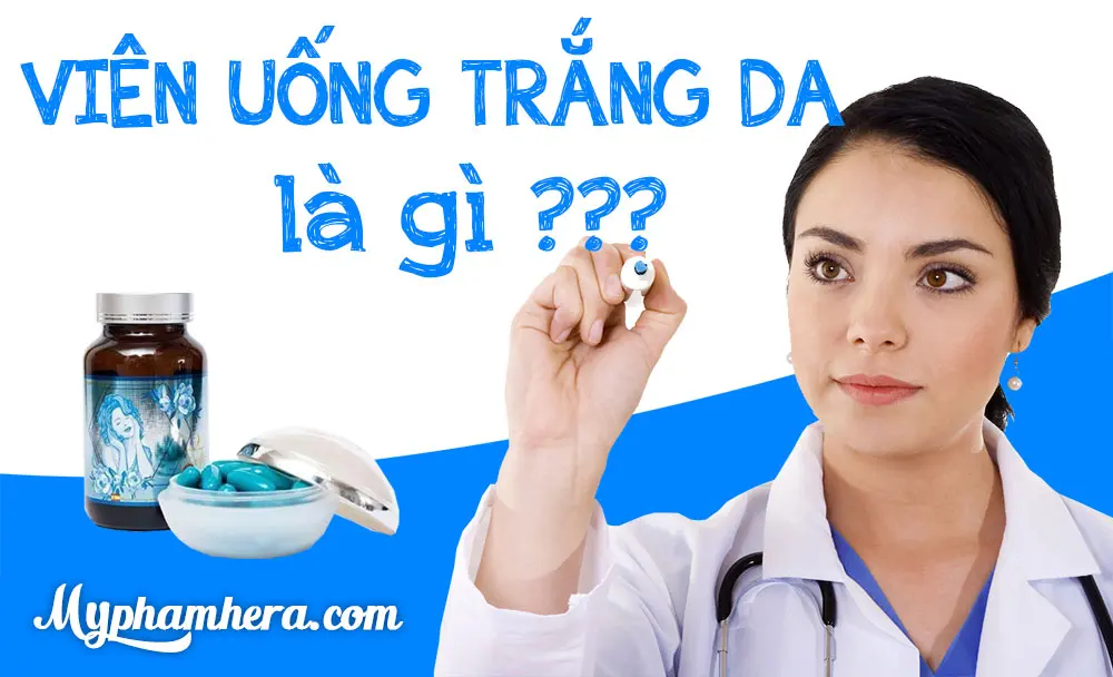 viên uống trắng da là gì